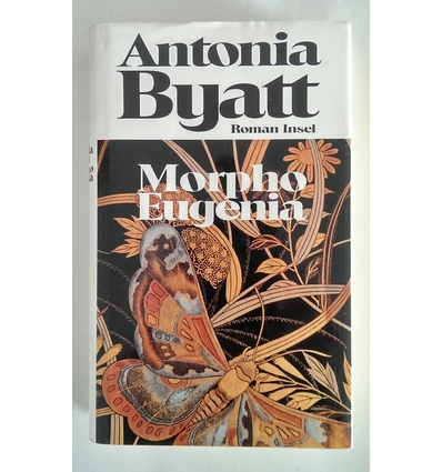 Byatt, Antonia S.: Morpho Eugenia. Roman. ...