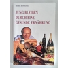 Montignac, Michel: Jung bleiben durch eine gesunde Ernährung. ...