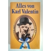 Valentin, Karl  und Schulte, Michael (Hrsg.): Alles von Karl Valentin. Monologe und Geschicht ...