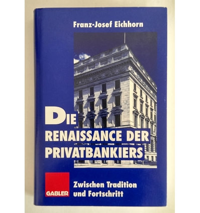 Eichhorn, Franz-Josef: Die Renaissance der Privatbankiers. Zwischen Tradition und Fortschr ...