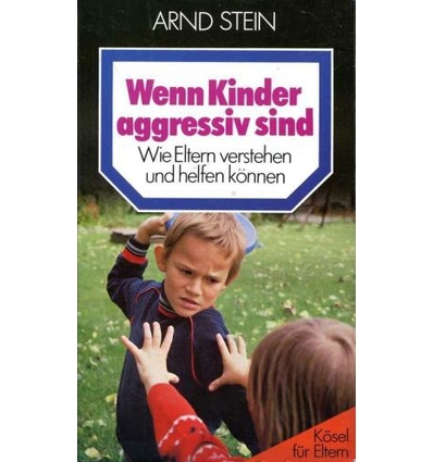 Stein, Arnd: Wenn Kinder aggressiv sind. Wie Eltern verstehen und helfen können. ...