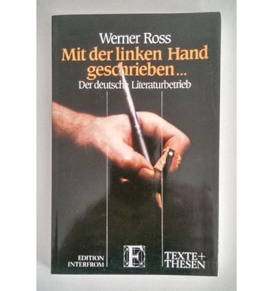 Ross, Werner: Mit der linken Hand geschrieben … Der deutsche Literaturbetrieb. ...