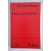 Kaiser, Herbert: Friedrich Hebbel. Geschichtliche Interpretationen des dramatischen Werks. ...