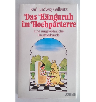 Gallwitz, Karl Ludwig: Das Känguruh im Hochparterre. Eine ungewöhnliche Haustierkunde. ...