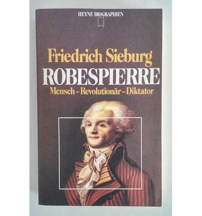 Sieburg, Friedrich: Robespierre. Mensch - Revolutionär - Diktator. ...