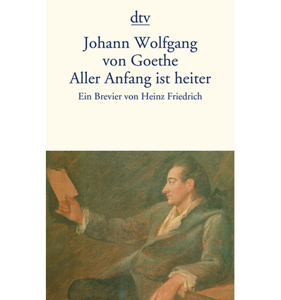 Goethe, Johann Wolfgang von  und Friedrich, Heinz (Hrsg.): Aller Anfang ist heiter. Ein Goeth ...