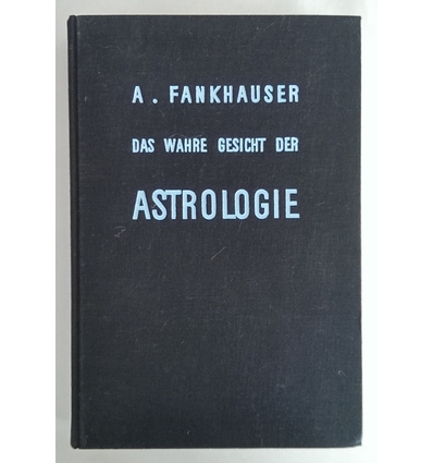 Fankhauser, Alfred: Das wahre Gesicht der Astrologie. ...