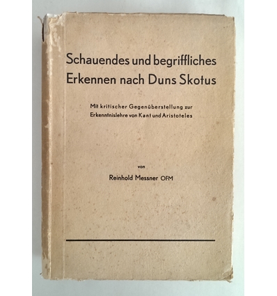 Messner, Reinhold: Schauendes und begriffliches Erkennen nach Duns Skotus. Mit kritischer  ...