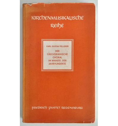 Fellerer, Karl Gustav: Der gregorianische Choral im Wandel der Jahrhunderte. ...