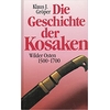 Gröper, Klaus: Die Geschichte der Kosaken. Wilder Osten 1500 - 1700. ...