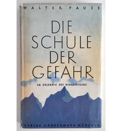 Pause, Walter (Hrsg.): Die Schule der Gefahr im Erlebnis des Bergsteigers. ...