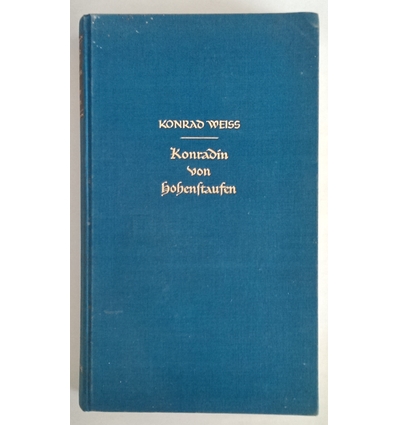 Weiss, Konrad: Konradin von Hohenstaufen. Ein Trauerspiel. ...