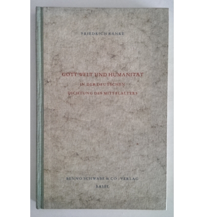 Ranke, Friedrich: Gott, Welt und Humanität in der deutschen Dichtung des Mittelalters. ...