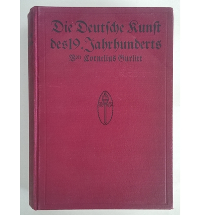 Gurlitt, Cornelius: Die Deutsche Kunst des 19. Jahrhunderts. Ihre Ziele und Taten. ...