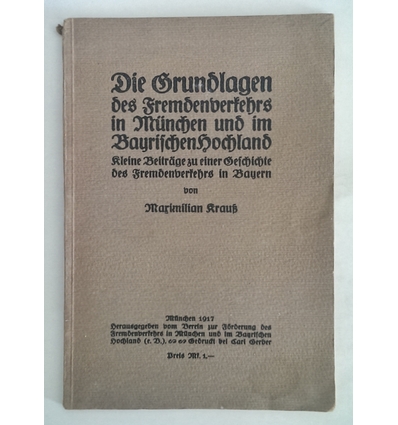 Krauß, Maximilian: Die Grundlagen des Fremdenverkehrs in München und im Bayrischen Hochlan ...