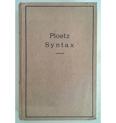 Ploetz, Karl: Syntax und Formenlehre der neufranzösischen Sprache. Auf Grund des Lateinisc ...