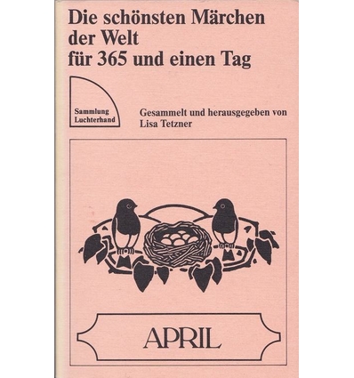 Tetzner, Lisa (Hrsg.): Die schönsten Märchen der Welt für 365 und einen Tag. April. ...
