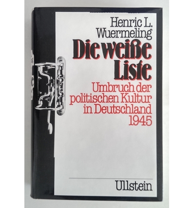 Wuermeling, Henric L.: Die weiße Liste. Umbruch der politischen Kultur in Deutschland 1945 ...