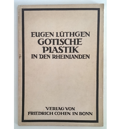 Lüthgen, Eugen: Gotische Plastik in den Rheinlanden. ...