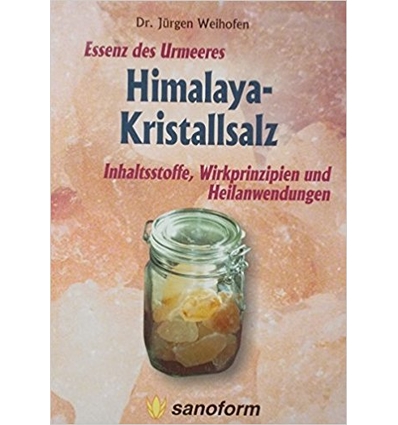 Weihofen, Jürgen: Essenz des Urmeeres - Himalaya-Kristallsalz. Herkunft, Wirkprinzipien un ...