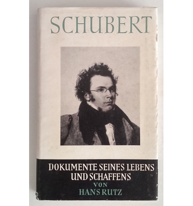 Rutz, Hans: Franz Schubert. Dokumente seines Lebens und Schaffens. ...