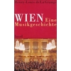 La Grange, Henry-Louis de: Wien. Eine Musikgeschichte. ...
