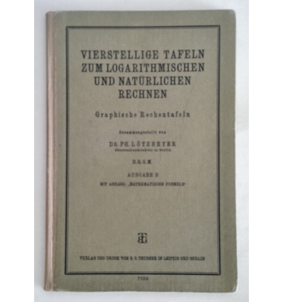 Lötzbeyer, Ph.: Vierstellige Tafeln zum logarithmischen und natürlichen Rechnen. Graphisch ...