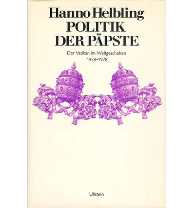 Helbling, Hanno: Politik der Päpste. Der Vatikan im Weltgeschehen 1958 - 1978. ...