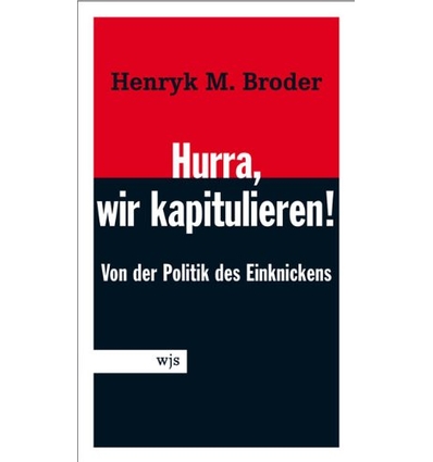 Broder, Henryk M.: Hurra, wir kapitulieren. Von der Lust am Einknicken. ...