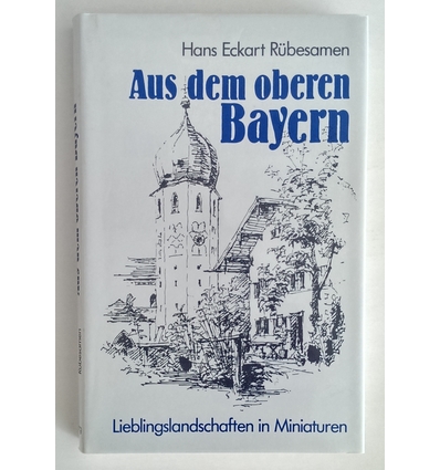 Rübesamen, Hans Eckart: Aus dem oberen Bayern. Lieblingslandschaften in Miniaturen. ...
