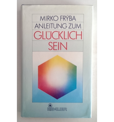 Fryba, Mirko: Anleitung zum Glücklichsein. Die Psychologie des Abhidhamma. ...