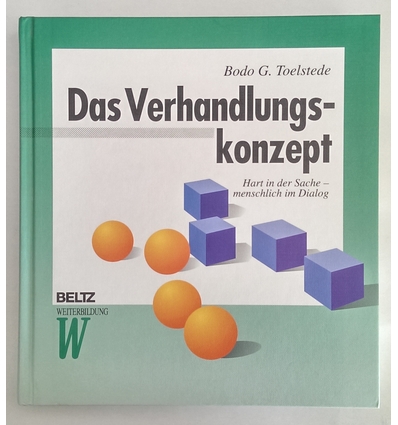 Toelstede, Bodo G.: Das Verhandlungskonzept. Hart in der Sache - menschlich im Dialog. ...