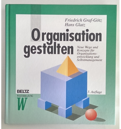 Graf-Götz, Friedrich  und Glatz, Hans: Organisation gestalten. Neue Wege und Konzepte für Org ...