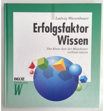 Wiesenbauer, Ludwig: Erfolgsfaktor Wissen. Das Know-how der Mitarbeiter wirksam nutzen. ...