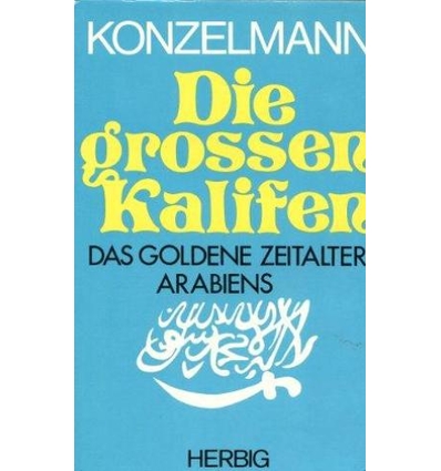 Konzelmann, Gerhard: Die grossen Kalifen. Das goldene Zeitalter Arabiens. ...