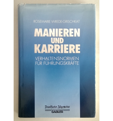 Wrede-Grischkat, Rosemarie: Manieren und Karriere. Verhaltensnormen für Führungskräfte. ...