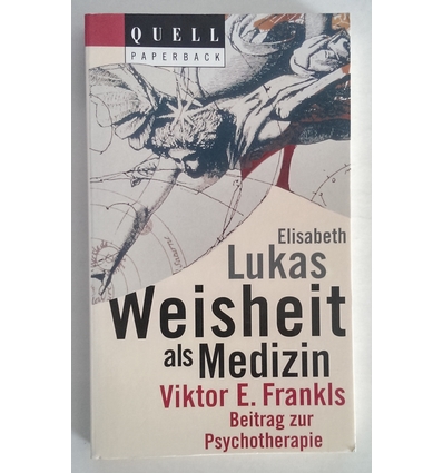Lukas, Elisabeth: Weisheit als Medizin. Viktor E. Frankls Beitrag zur Psychotherapie. ...