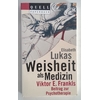 Lukas, Elisabeth: Weisheit als Medizin. Viktor E. Frankls Beitrag zur Psychotherapie. ...