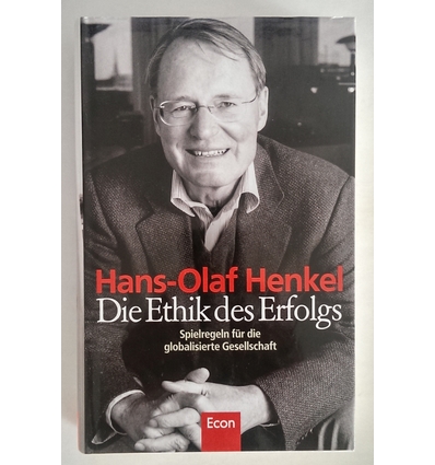Henkel, Hans-Olaf: Die Ethik des Erfolgs. Spielregeln für die globalisierte Gesellschaft. ...
