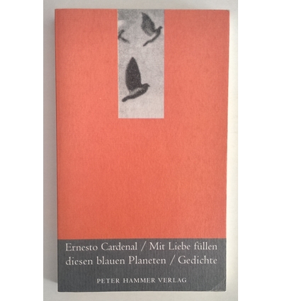 Cardenal, Ernesto: Mit Liebe füllen diesen blauen Planeten. Gedichte. ...