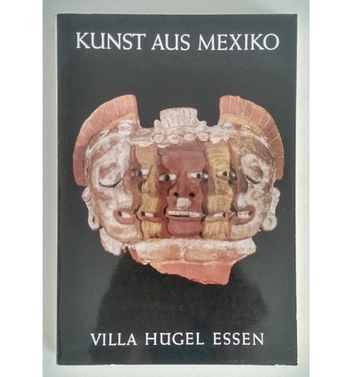 Bongers, Aurel (Gestaltung): Kunst aus Mexiko. Von den Anfängen bis zur Gegenwart. 8. Mai  ...