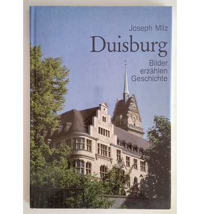 Milz, Joseph: Duisburg. Bilder erzählen Geschichte. ...