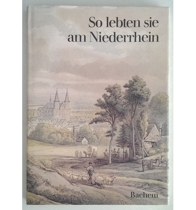 Leson, Willy (Hrsg.): So lebten sie am Niederrhein. Texte und Bilder von Zeitgenossen. ...