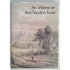 Leson, Willy (Hrsg.): So lebten sie am Niederrhein. Texte und Bilder von Zeitgenossen. ...