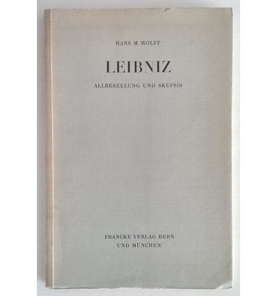 Wolff, Hans Matthias: Leibniz. Allbeseelung und Skepsis. ...