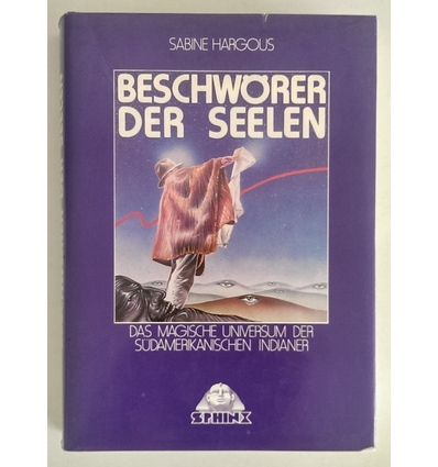 Hargous, Sabine: Beschwörer der Seelen. Das magische Universum der südamerikanischen India ...