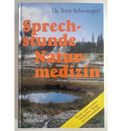 Schwaegerl, Tony: Sprechstunde Naturmedizin. Neue und bewährte Wege zur Gesundheit. ...