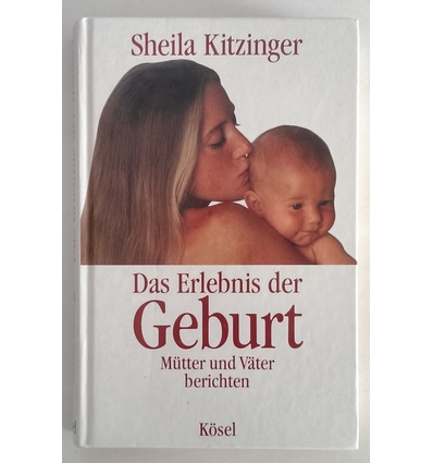 Kitzinger, Sheila: Das Erlebnis der Geburt. Mütter und Väter berichten. ...
