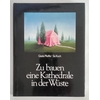 Pfeiffer, Gisela  und Koch, Sis (Illustrator): Zu bauen eine Kathedrale in der Wüste. ...