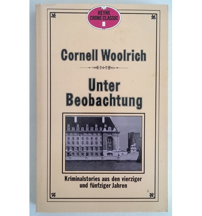 Woolrich, Cornell: Unter Beobachtung. Klassische Kriminalgeschichten aus den vierziger und ...